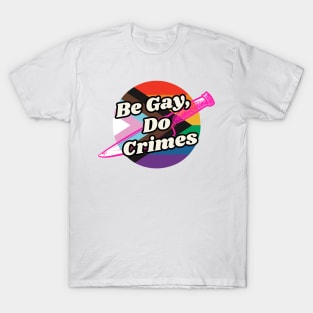 Be Gay Do Crimes T-Shirt